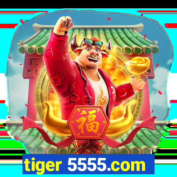 tiger 5555.com